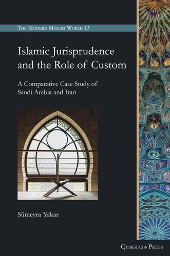 Islamic Jurisprudence And The Role Of Custom A Comparative Case Study Of Saudi Arabia And Iran Sumeyra Yakar
