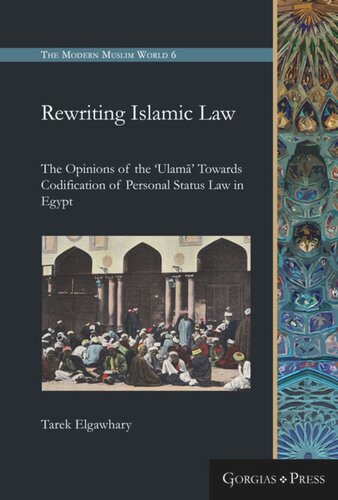 Rewriting Islamic Law The Opinions Of The Ulam Towards Codification Of Personal Status Law In Egypt Tarek Elgawhary