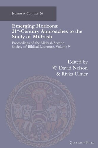 Emerging Horizons 21st Century Approaches To The Study Of Midrash Proceedings Of The Midrash Section Society Of Biblical Literature Volume 9 W Nelson Editor Rivka Ulmer Editor