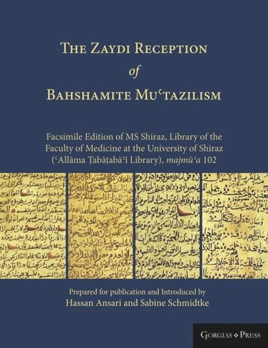 The Zaydi Reception Of Bahshamite Mutazilism Facsimile Edition Of Ms Shiraz Library Of The Faculty Of Medicine At The University Of Shiraz Allma Abab Library Majma 102 Sabine Schmidtke Editor Hassan Ansari Editor