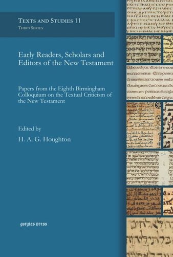 Early Readers Scholars And Editors Of The New Testament Papers From The Eighth Birmingham Colloquium On The Textual Criticism Of The New Testament Thomas Oloughlin Hans Frster Ulrike Swoboda Satoshi Toda Rebekka Schirner Oliver Norris Rosalind Maclachlan Matthew Steinfeld Amy Anderson Simon Crisp