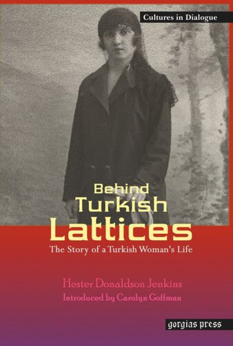 Behind Turkish Lattices The Story Of A Turkish Womans Life New Introduction By Carolyn Goffman Hester Donaldson Jenkins