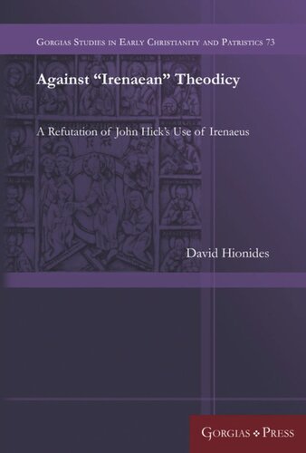 Against Irenaean Theodicy A Refutation Of John Hicks Use Of Irenaeus David Hionides