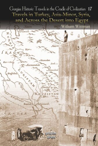 Travels In Turkey Asiaminor Syria And Across The Desert Into Egypt During The Years 1799 1800 And 1801 In Company With The Turkish Army And The British Military Mission William Wittman
