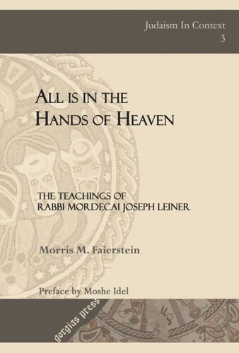 All Is In The Hands Of Heaven The Teachings Of Rabbi Mordecai Joseph Leiner Of Izbica Revised Edition Morris M Faierstein