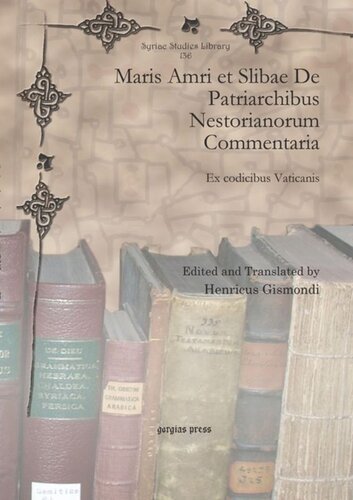 Maris Amri Et Slibae De Patriarchibus Nestorianorum Commentaria Ex Codicibus Vaticanis Henricus Gismondi Editor