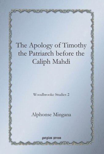 The Apology Of Timothy The Patriarch Before The Caliph Mahdi Woodbrooke Studies 2 Alphonse Mingana