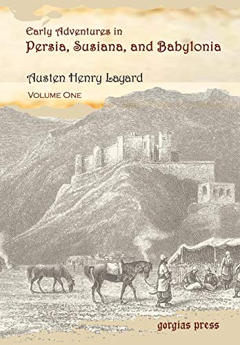 Early Adventures In Persia Susiana And Babylonia Including A Residence Among The Bekhtiyari And Other Wild Tribes Before The Discovery Of Nineveh Austen Henry Layard