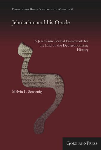 Jehoiachin And His Oracle A Jeremianic Scribal Framework For The End Of The Deuteronomistic History Melvin Sensenig