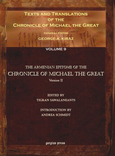 Texts And Translations Of The Chronicle Of Michael The Great Volume 9 Texts And Translations Of The Chronicle Of Michael The Great 9 Of 11 Volumes Syriac Original Arabic Garshuni Version And Armenian Epitome With Translations Into French George Anton Kiraz Editor Tigran Sawalaneants Editor Andrea Schmidt Editor Isho Of Hasankeyf Editor Vardan Areweltsi Editor