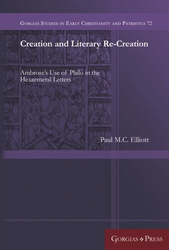 Creation And Literary Recreation Ambroses Use Of Philo In The Hexaemeral Letters Paul Elliott