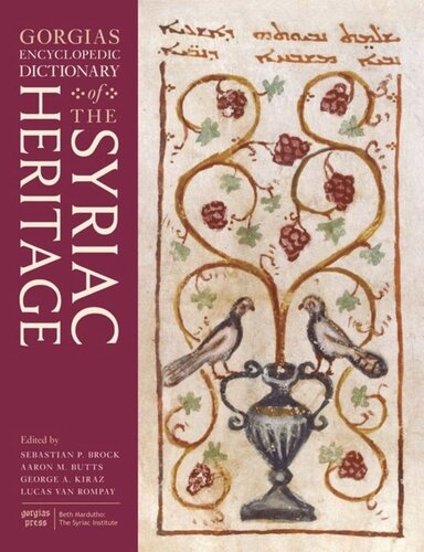 Gorgias Encyclopedic Dictionary Of The Syriac Heritage Sebastian P Brock Editor Aaron Michael Butts Editor George Kiraz Editor Lucas Van Rompay Editor