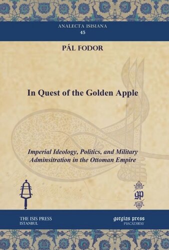 In Quest Of The Golden Apple Imperial Ideology Politics And Military Adminsitration In The Ottoman Empire Pl Fodor