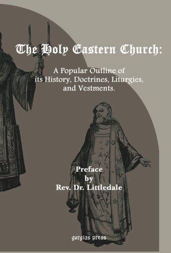 The Holy Eastern Church A Popular Outline Of Its History Doctrines Liturgies And Vestments Richard Frederick Littledale