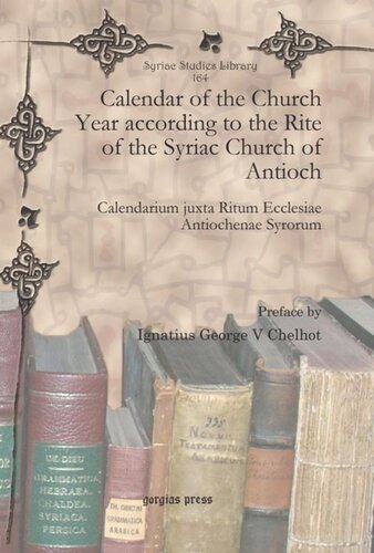 Calendar Of The Church Year According To The Rite Of The Syriac Church Of Antioch Calendarium Juxta Ritum Ecclesiae Antiochenae Syrorum Ignatius George V Chelhot