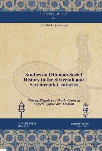 Studies On Ottoman Social History In The Sixteenth And Seventeenth Centuries Women Zimmis And Sharia Courts In Kayseri Cyprus And Trabzon Ronald C Jennings