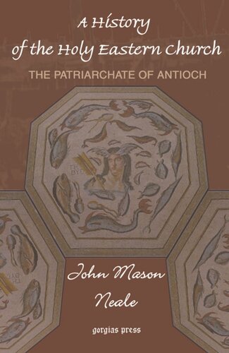 A History Of The Holy Eastern Church The Patriarchate Of Antioch John Mason Neale