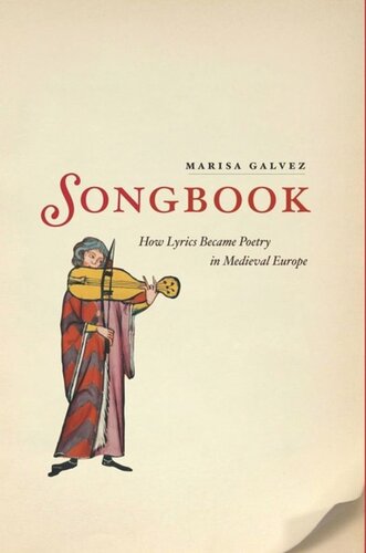 Songbook How Lyrics Became Poetry In Medieval Europe Marisa Galvez
