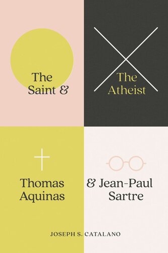 The Saint And The Atheist Thomas Aquinas And Jeanpaul Sartre Joseph S Catalano