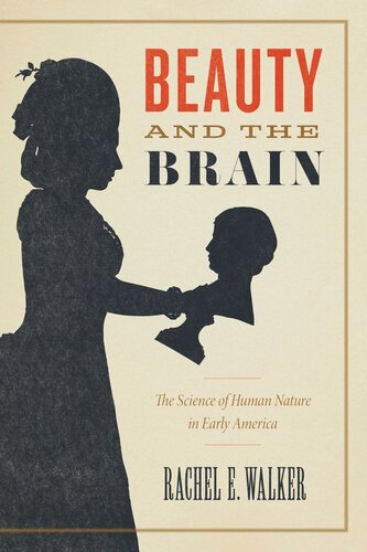 Beauty And The Brain The Science Of Human Nature In Early America Rachel E Walker