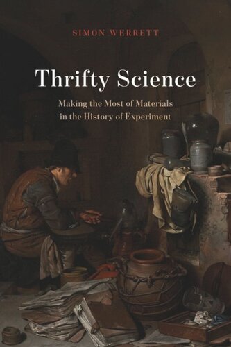 Thrifty Science Making The Most Of Materials In The History Of Experiment Simon Werrett