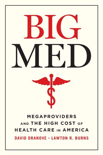 Big Med Megaproviders And The High Cost Of Health Care In America David Dranove Lawton Robert Burns