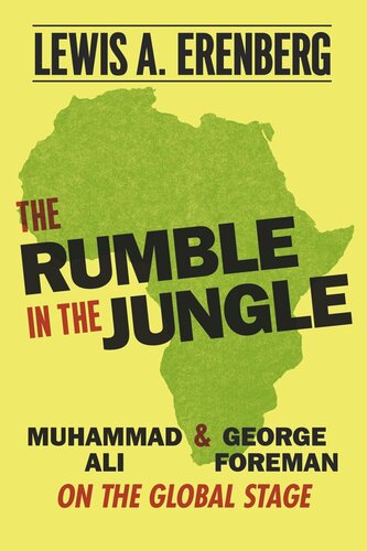 The Rumble In The Jungle Muhammad Ali And George Foreman On The Global Stage Lewis A Erenberg