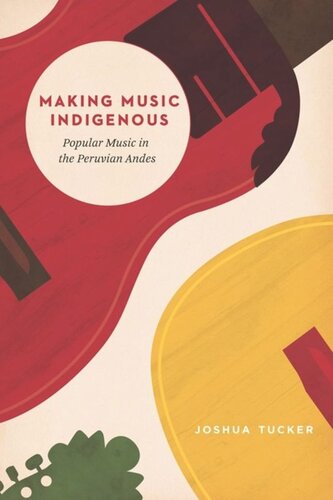 Making Music Indigenous Popular Music In The Peruvian Andes Joshua Tucker