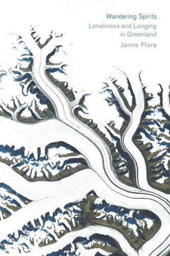 Wandering Spirits Loneliness And Longing In Greenland Janne Flora