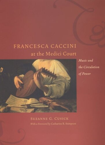 Francesca Caccini At The Medici Court Music And The Circulation Of Power Suzanne G Cusick Catharine R Stimpson
