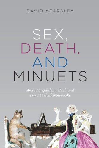 Sex Death And Minuets Anna Magdalena Bach And Her Musical Notebooks David Yearsley
