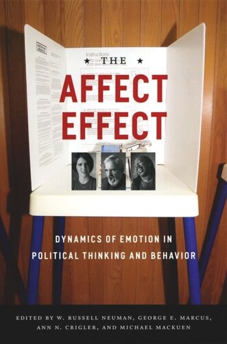 The Affect Effect Dynamics Of Emotion In Political Thinking And Behavior George E Marcus Editor W Russell Neuman Editor Michael Mackuen Editor Ann N Crigler Editor