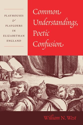 Common Understandings Poetic Confusion Playhouses And Playgoers In Elizabethan England William N West