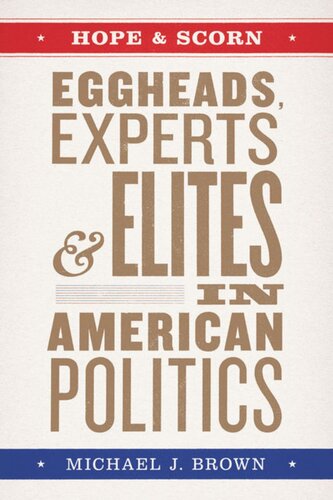 Hope And Scorn Eggheads Experts And Elites In American Politics Michael J Brown