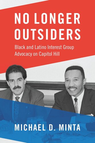 No Longer Outsiders Black And Latino Interest Group Advocacy On Capitol Hill Michael D Minta