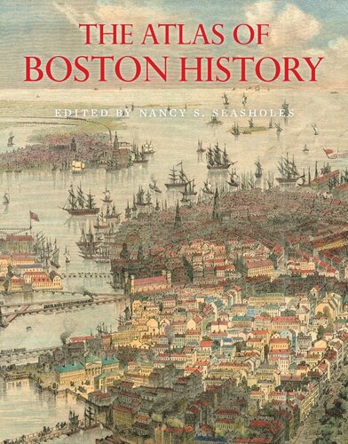 The Atlas Of Boston History Nancy S Seasholes Editor