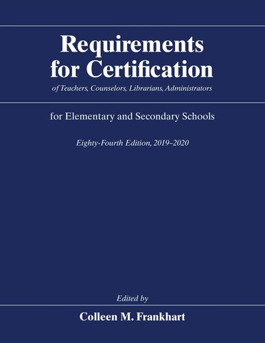 Requirements For Certification Of Teachers Counselors Librarians Administrators For Elementary And Secondary Schools Eightyfourth Edition 20192020 Colleen M Frankhart Editor
