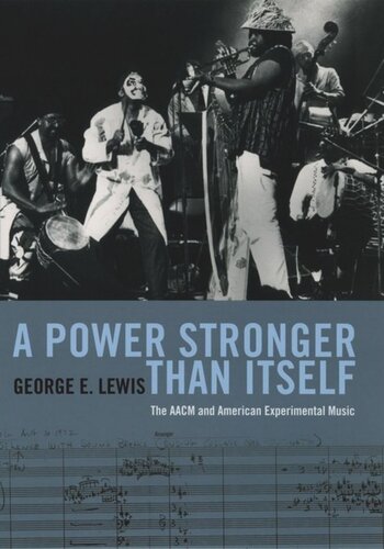 A Power Stronger Than Itself The Aacm And American Experimental Music George E Lewis