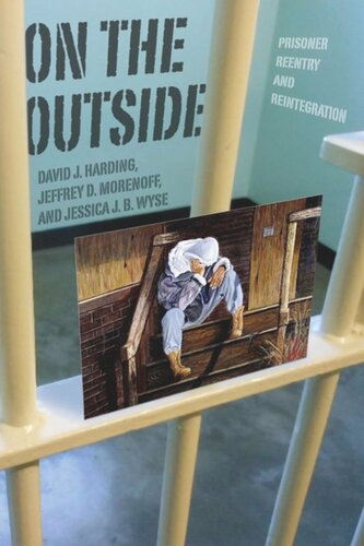On The Outside Prisoner Reentry And Reintegration David J Harding Jeffrey D Morenoff Jessica J B Wyse