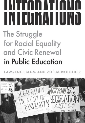 Integrations The Struggle For Racial Equality And Civic Renewal In Public Education Lawrence Blum Zo Burkholder