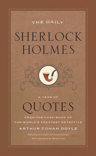 The Daily Sherlock Holmes A Year Of Quotes From The Casebook Of The Worlds Greatest Detective Arthur Conan Doyle Editor Levi Stahl Editor Stacey Shintani Editor Michael Sims Editor