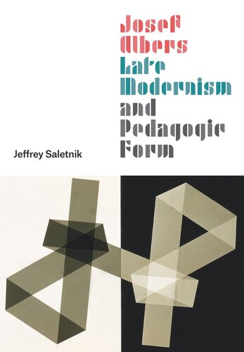 Josef Albers Late Modernism And Pedagogic Form Jeffrey Saletnik