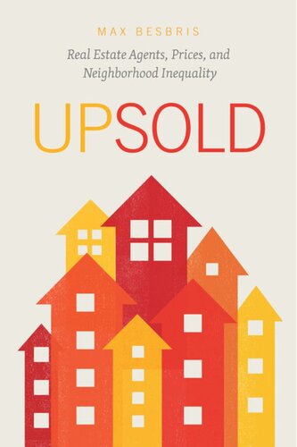 Upsold Real Estate Agents Prices And Neighborhood Inequality Max Besbris