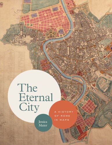 The Eternal City A History Of Rome In Maps Jessica Maier