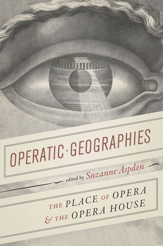 Operatic Geographies The Place Of Opera And The Opera House Suzanne Aspden Editor