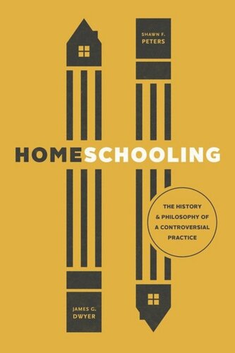 Homeschooling The History And Philosophy Of A Controversial Practice James G Dwyer Shawn F Peters