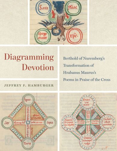 Diagramming Devotion Berthold Of Nurembergs Transformation Of Hrabanus Mauruss Poems In Praise Of The Cross Jeffrey F Hamburger