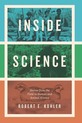 Inside Science Stories From The Field In Human And Animal Science Robert E Kohler