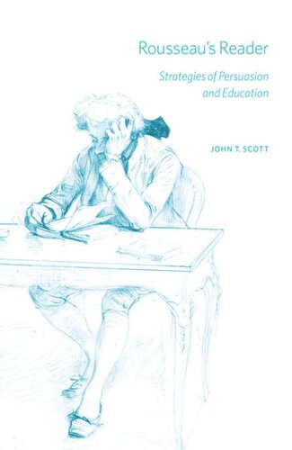 Rousseaus Reader Strategies Of Persuasion And Education John T Scott