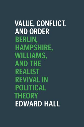 Value Conflict And Order Berlin Hampshire Williams And The Realist Revival In Political Theory Edward Hall